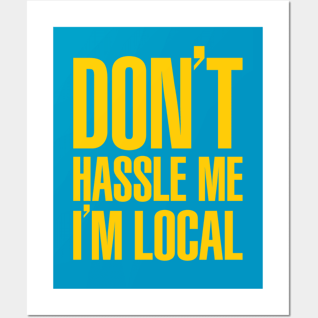 Don't Hassle Me I'm Local Wall Art by avperth